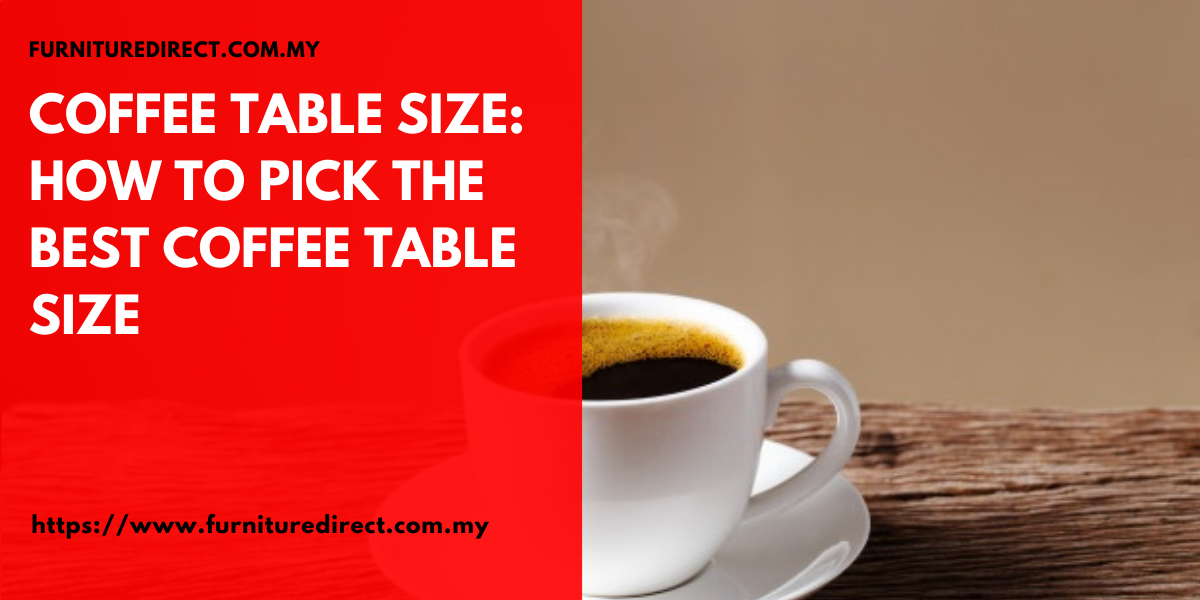 Coffee Table Size How to Pick the Best Coffee Table Size Furniture Online Malaysia